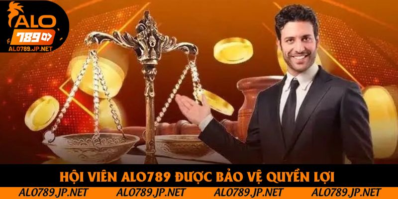 Hội viên Alo789 được bảo vệ quyền lợi 