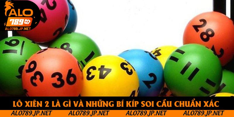 Lô xiên 2 là gì và những bí kíp soi cầu chuẩn xác 