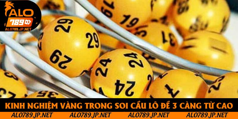 Mẹo Soi Lô Đề 3 Càng – Kinh Nghiệm Vàng Từ Cao Thủ Lô Đề Lâu Năm 3 Kinh nghiệm vàng trong soi cầu lô đề 3 càng từ cao thủ