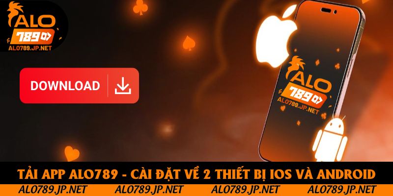 Tải App Alo789 - Hướng Dẫn Cài Đặt Trên IOS Và Android Chi Tiết